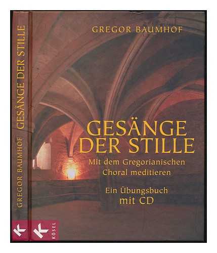 BAUMHOF, GREGOR - Gesange der Stille : mit dem Gregorianischen Choral meditieren : ein Ubungsbuch mit CD