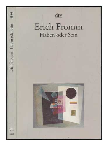 Fromm, Erich (1900-1980) - Haben oder Sein : die seelischen Grundlagen einer neuen Gesellschaft / Erich Fromm