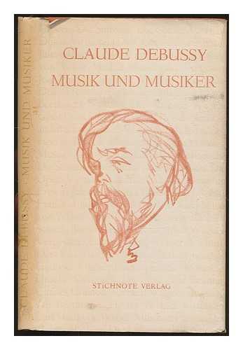 DEBUSSY, CLAUDE (1862-1918) - Musik und Musiker : Ins Dt. ubertragen v. Hansjurgen Wille u. Barbara Klau