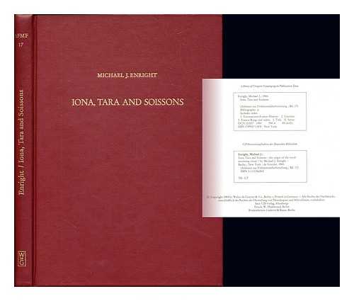 ENRIGHT, MICHAEL J. (1944-) - Iona, Tara and Soissons : the origin of the royal anointing ritual