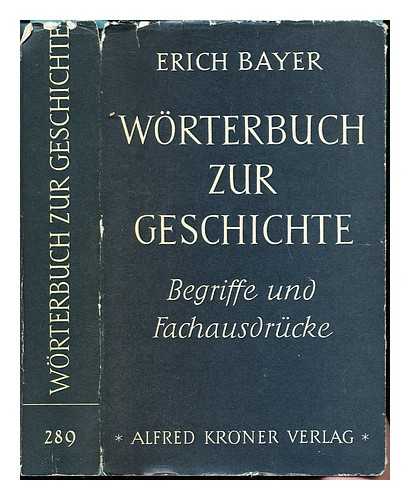 BAYER, ERICH - Worterbuch zur geschichte : begriffe und fachausdrucke / herausgegeben von Erich Bayer