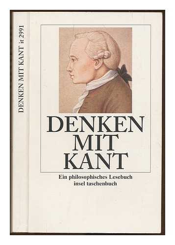 KANT, IMMANUEL (1724-1804) - Denken mit Kant : ein philosophisches Lesebuch