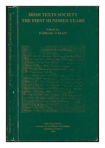 O Riain, Padraig - Irish Texts Society : the first hundred years : essays to mark the centenary of the Irish Texts Society