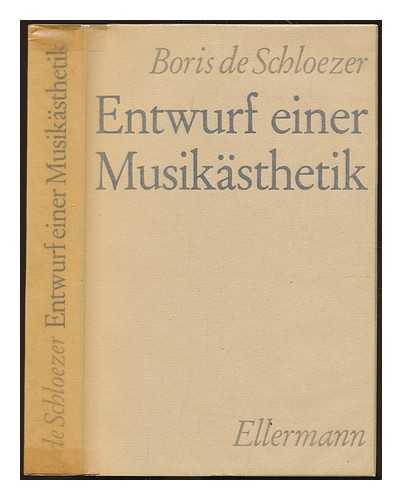 SCHLOEZER, BORIS DE (1884-1969) - Entwurf einer Musikasthetik : zum Verstandnis von Johann Sebastian Bach