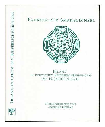 OEHLKE, ANDREAS - Fahrten zur Smaragdinsel : Irland in deutschen Reisebeschreibungen des 19. Jahrhunderts / Andreas Oehlke (Hrsg.)