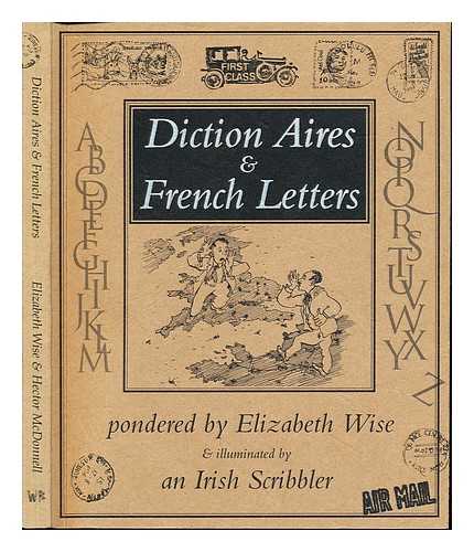 WISE, ELIZABETH D. (1962-). MCDONNELL, HECTOR (1947-) - Diction aires & French letters / pondered by Elizabeth Wise & illuminated by Hector McDonnell