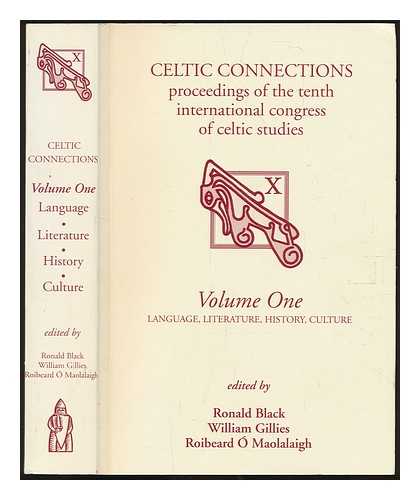BLACK, RONALD (ET AL.) - Celtic connections : proceedings of the Tenth International Congress of Celtic Studies. Vol. 1 Language, literature, history, culture / edited by Ronald Black, William Gillies, Roibeard  Maolalaigh