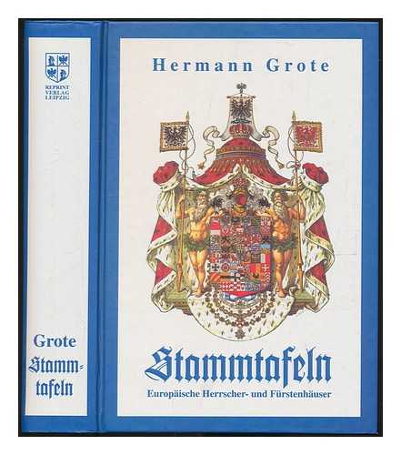 GROTE, HERMANN (1802-1895) - Stammtafeln : europaische Herrscher- und Furstenhauser