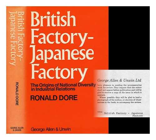 DORE, RONALD - British Factory - Japanese Factory. The Origins of National Diversity in Industrial Relations