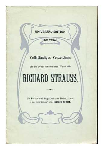 SPECHT, RICHARD (1870-1932) - Vollstandiges Verzeichnis der im Druck erschienenen Werke von Richard Strauss : mit Portrat und biographischen Daten / sowie einer Einfuhrung von Richard Specht