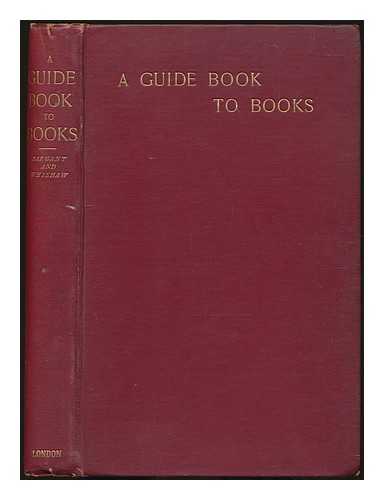 SARGANT, EDMUND BEALE (1855-1938) (ED.) - A guide book to books / Ed. by E. B. Sargant and Bernhard Whishaw