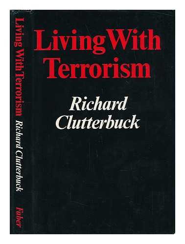 CLUTTERBUCK, RICHARD - Living with Terrorism