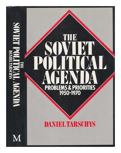 TARSCHYS, DANIEL (1943-) - The Soviet Political Agenda : Problems and Priorities, 1950-1970 - [Uniform Title: Sovjetunionens Politiska Problem 1950, 1960, 1970. English]
