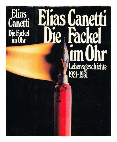 CANETTI, ELIAS (1905-1994) - Die Fackel im Ohr : Lebensgeschichte (1921-1931)