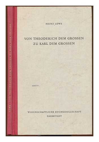 LOWE, HEINZ - Von Theoderich dem Grossen zu Karl dem Grossen : das Werden des Abendlandes im Geschichtsbild des fruhen Mittelalters / Heinz Lowe. SIGNED