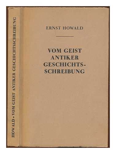 HOWALD, ERNST - Vom geist antiker geschichtsschreibung