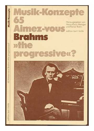 METZGER, HEINZ-KLAUS. RIEHN, RAINER (ED.) - Aimez-vous Brahms 'the progressive'?