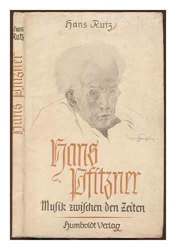 RUTZ, HANS - Hans Pfitzner : Musik zwischen den Zeiten / von Hans Rutz