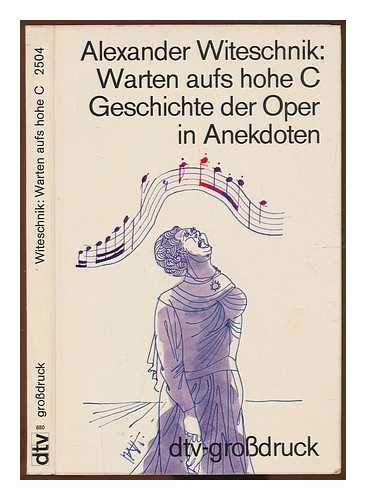 WITESCHNIK, ALEXANDER (1909-1993) - Warten aufs hohe C : Geschichte der Oper in Anekdoten