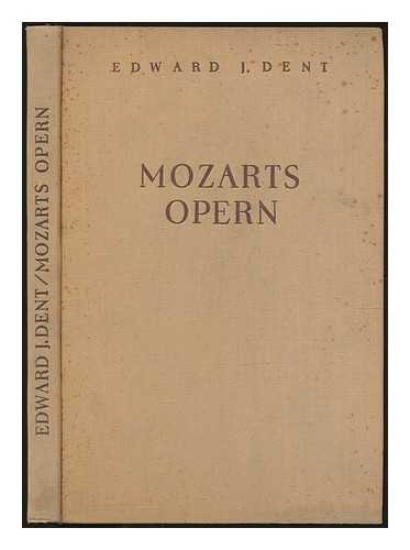 DENT, EDWARD JOSEPH (1876-1957) - Mozarts Opern. (Autorisierte Ubersetzung von Anton Mayer.) With musical examples