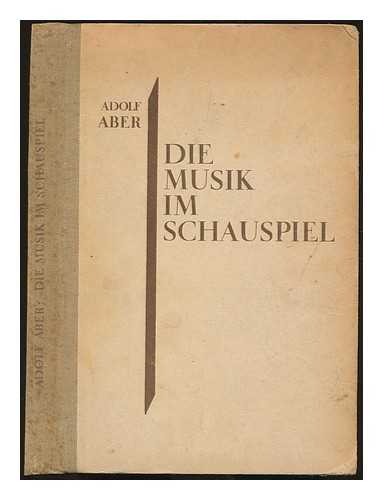ABER, ADOLF (1893-1960) - Die Musik im Schauspiel. Geschichtliches und sthetisches