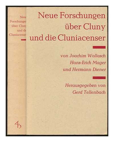 WOLLASCH, JOACHIM - Neue Forschungen ber Cluny und die Cluniacenser / von Joachim Wollasch, Hans-Erich Mager und Hermann Diener ; herausgegeben von Gerd Tellenbach