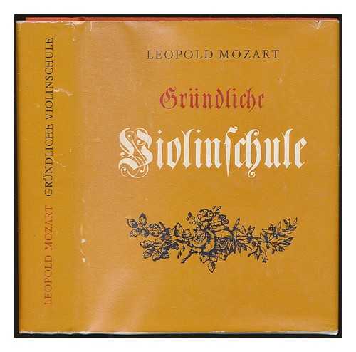 MOZART, LEOPOLD (1719-1787) - Grundliche Violinschule : Faksimile-Nachdruck der 3. Auflage, Augsburg 1789 / Leopold Mozart ; erlautert und kommentiert von Hans Rudolf Jung