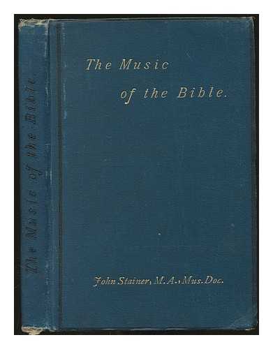 STAINER, JOHN SIR (1840-1901) - The music of the Bible : with an account of the development of modern musical instruments from ancient types