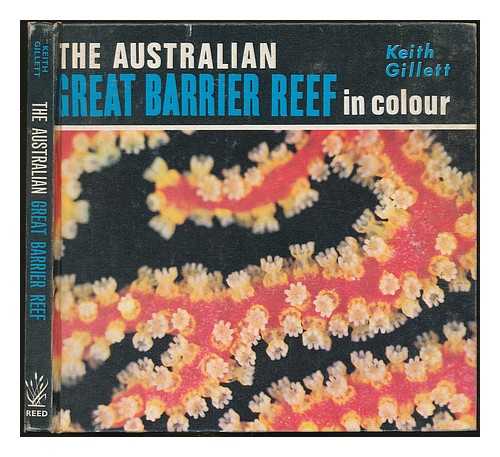 GILLETT, KEITH - The Australian Great Barrier Reef in colour / [by] K. Gillett