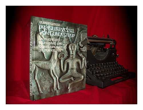 GROSSE, RUDOLF - Der Silberkessel von Gundestrup : ein Zeugnis des Luterungs- und Einweihungsweges bei den Kelten