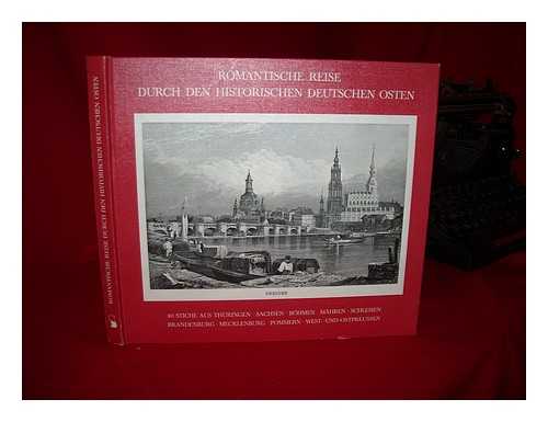 SCHWARZE, WOLFGANG - Romantische Reise durch den historischen deutschen Osten : 80 Faksimile-Stiche deutscher Stadte und Landschaften aus Thuringen, Sachsen, Bohmen, Mahren, Schlesien, Brandenburg, Mecklenburg, Pommern, West- und Ostpreuben aus dem 19. Jahrhundert