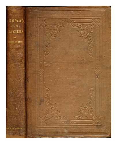 FORBES, JAMES DAVID (1809-1868) - Norway and its glaciers, visited in 1851; followed by journals of excursions in the High Alps of Dauphine, Berne, and Savoy. [With plates, illustrations, maps and plans.]