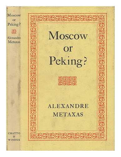 METAXAS, ALEXANDRE - Moscow or Peking?