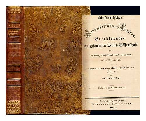 GATHY, AUGUST (1800-1858) - Musikalisches Conversations-Lexikon : Encyklopdie der gesammten Musik-Wissenschaft fur Kunstler, Kunstfreunde und Gebildete / unter Mitwirkung von J. Schmidt ... [et al.] redigirt von A. Gathy