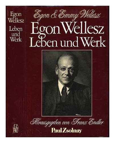 WELLESZ, EGON (1885-1974). ENDLER, FRANZ (1937-2002). WELLESZ, EMMY - Egon Wellesz, Leben und Werk / Egon und Emmy Wellesz ; hrsg. von Franz Endler