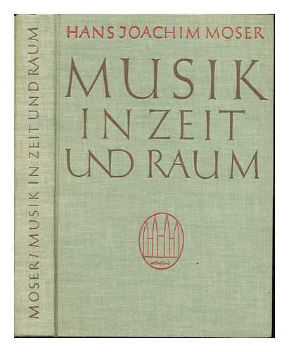 MOSER, HANS JOACHIM (1889-1967) - Musik in Zeit und Raum : ausgewhlte Abhandlungen