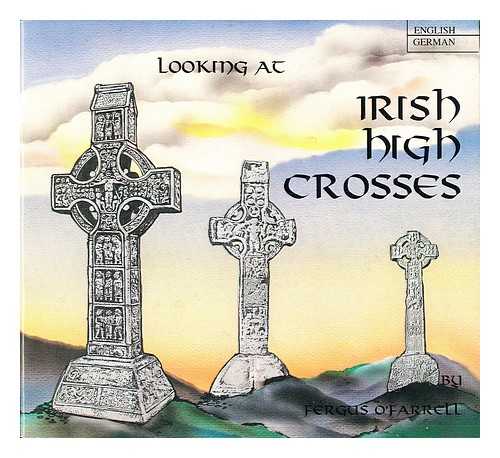 O'FARRELL, FERGUS. LENZ, EBERHARD - Looking at Irish high crosses = Eine Betrachtung ber Irische Hochkreuze / Fergus O'Farrell ; translated by Eberhard Lenz