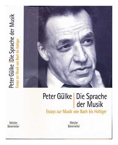 GLKE, PETER - Die Sprache der Musik : Essays zur Musik von Bach bis Hollinger [i.e. Holliger]