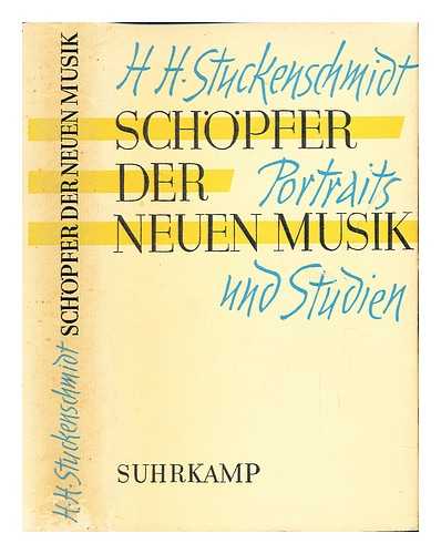 STUCKENSCHMIDT, HANS HEINZ (1901-1988) - Schopfer der neuen Musik : Portraits und Studien / H.H. Stuckenschmidt