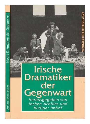 ACHILLES, JOCHEN (1948-). IMHOF, RDIGER - Irische Dramatiker der Gegenwart / herausgegeben von Jochen Achilles und Rdiger Imhof