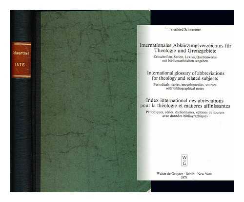 SCHWERTNER, SIEGFRIED M (1936-) - Internationales Abkurzungsverzeichnis fur Theologie und Grenzgebiete : Zeitschriften, Serien, Lexika, Quellenwerke mit bibliographischen Angaben = International glossary of abbreviations for theology and related subjects : periodicals, series, encyclopaedias, sources with bibliographical notes