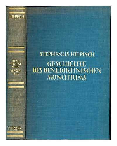 HILPISCH, STEPHANUS (1894-) - Geschichte des Benediktinischen Mnchtums in ihren Grundzgen / dargestellt von Stephanus Hilpisch