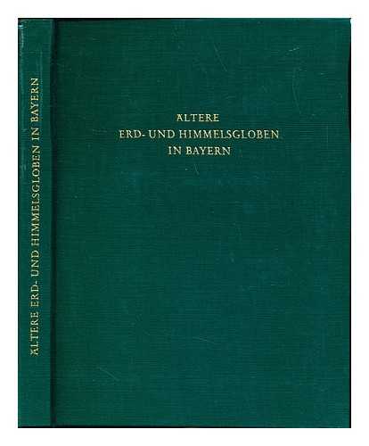 FAUSER, ALOIS (1906-). HOF- UND STAATSBIBLIOTHEK, AFTERWARDS BAYERISCHE STAATSBIBLIOTHEK (MUNICH). SEIFERT, EDELTRAUD KORSCHINEK (1922-). BAYERISCHE STAATSBIBLIOTHEK - Altere Erd- und Himmelsgloben in Bayern / Im Auftrag der Bayerischen Staatsbibliothek hrsg. von Alois Fauser, unter Mitarbeit von Traudl Seifert