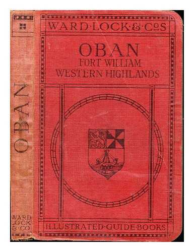 WARD, LOCK AND COMPANY, LTD - A pictorial and descriptive guide to Oban, Fort William, The Caledonian Canal, Iona, Staffa, and the Western Highlands : plan of Oban and four district maps