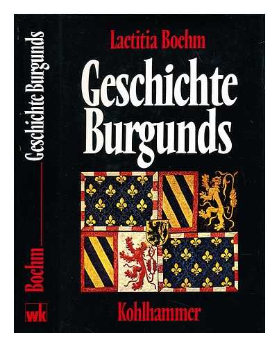 BOEHM, LAETITIA (1930-) - Geschichte Burgunds : Politik, Staatsbildungen, Kultur