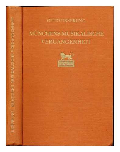 URSPRUNG, OTTO - Munchens musikalische Vergangenheit von der fruhzeit bis zu Richard Wagner