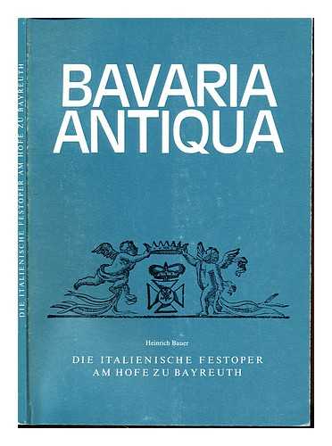 BAUER, HEINRICH (1922-) - Die italienische Festoper am Hofe zu Bayreuth