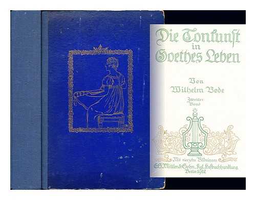 BODE, WILHELM VON (1845-1922) - Die Tonkunst in Goethes Leben. Zweiter Band / von Wilhelm Bode