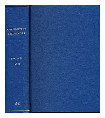 PROPPER, ROLF (1929-) - Die Buhnenwerke Johann Friedrich Reichardts (1752-1814) : ein Beitrag zur Geschichte der Oper in der Zeit des Stilwandels zwischen Klassik und Romantik, in Verbindung mit dem Verzeichnis der literarischen Werke und einem thematischen Katalog der Buhnenwerke Johann Friedrich Reichardts / von Rolf Propper - Two volumes in one