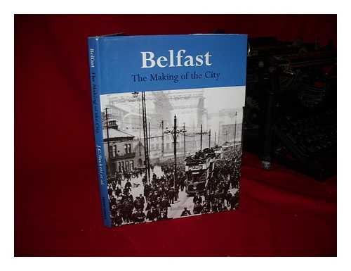 BECKETT, JAMES CAMLIN - Belfast : the making of the city / J. C. Beckett ... [et al.]